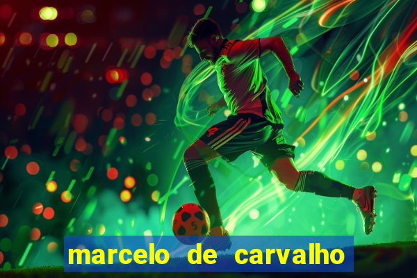 marcelo de carvalho fortuna estimada